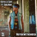 Kates Le Cafe Ft. SoulMan - Ngiyakwethembisa