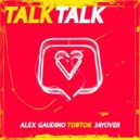 Alex Gaudino, Tobtok, Jayover - Talk Talk
