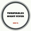 Turntables Night Fever - Need Ya