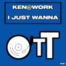 Ken@Work - I Just Wanna