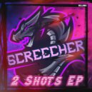 Screecher - 2 Shots
