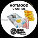 Hotmood - U Got Me (Original Mix)