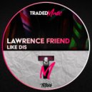 Lawrence Friend - Like Dis