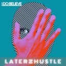 LaterzHustle - I Do Believe