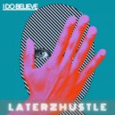 LaterzHustle - I Do Believe (Original Mix)