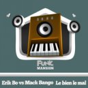 Erik Bo vs Mack Bango - Le bien le mal