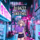 DJ Gazzz - Like This
