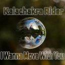 Kalachakra Rider - I Wanna Move With You