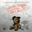 Dj Voodoo & The Liquid Method - Everybody Thinks I'm High (and I Am)