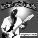 Madzela wako Vamuhle - Ningatlhuwa khulu