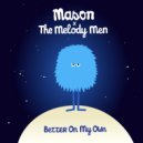 Mason feat. The Melody Men - Better On My Own