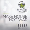 Bubba Brothers - Make House Not War