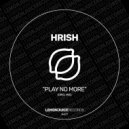 Hrish - Play No More
