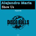 Alejandro Maria - Show Us