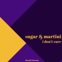 Sugar & Martini - I Don't Care