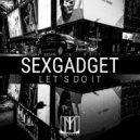 Sexgadget - Let\'s Do It (Original Mix)