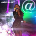 Angelika Yutt - Non Finished