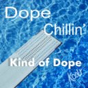 Kind Of Dope - Dope Chillin'