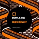 Oravla Ziur - Finish Now