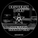 Bruverly Dubs - Don't You Hear No Vibe