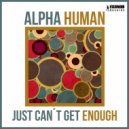 Alpha Human - Just Can\'t Get Enough (Original Mix)