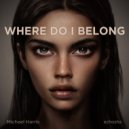 Michael Harris - Where Do I Belong