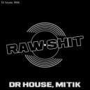 Dr House,Mitik - RAW SHIT