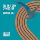 Domino DB - Til The Sun Comes Up
