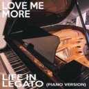 Life In Legato - Love Me More