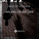 Mehdi Bey & Edgar M - Walking On Our Own