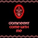 Domineeky - Come With Me