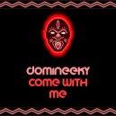 Domineeky - Come With Me (Original Mix)