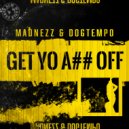 Madnezz & Dogtempo - Get Yo A## Off