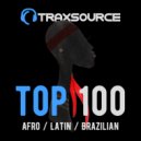 Traxsource - Top 100 Afro / Latin / Brazilian + Bonus Tracks 2022-05-10