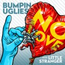 Bumpin Uglies & Little Stranger - No Love