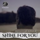 RED FOX RYDER - SHINE FOR YOU