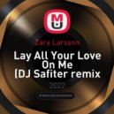 Zara Larsson - Lay All Your Love On Me (DJ Safiter remix Radio edit)