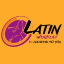 Latin Workout - Addicted To You