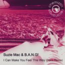 Suzie Mac & B.A.N.G! - I Can Make You Feel This Way