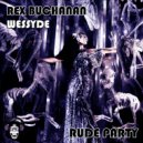 Rex Buchanan & Wessyde - Rude Party