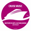 Brothers In Arts, Da Funk Junkies - Give You Up
