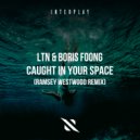 LTN, Boris Foong, Ramsey Westwood - Caught In Your Space