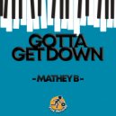 Mathey B - Gotta Get Down