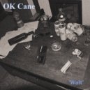 OK Cane - Wait