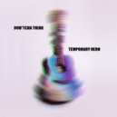 Temporary Hero - Don'tcha Think