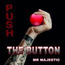 Mr Majestic - Pus The Button
