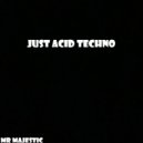 Mr Majestic - Just Acid Techno
