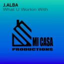 J.Alba - What U Workin With