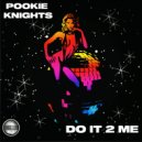 Pookie Knights - Do It 2 Me