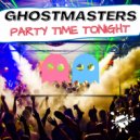 GhostMasters - Party Time Tonight